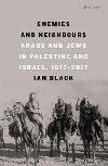 Enemies and Neighbours : Arabs and Jews in Palestine and Israel, 1917-2017 - Black Ian