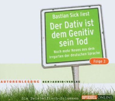 Der Dativ ist dem Genitiv sein Tod, Folge 3: Audio CD - Sick Bastian