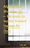Afghnistn. Mnichov. J. - M cesta za lepm ivotem - Ali Djan Hassan