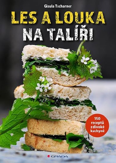 Les a louka na tali - 150 recept z divok kuchyn - Gisula Tscharner