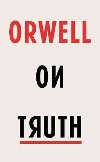Orwell on Truth - Orwel George