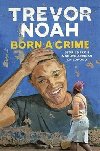 Born A Crime : Stories from a South African Childhood - Noah Trevor