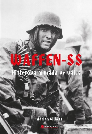 Waffen-SS - Hitlerova armáda ve válce - Adrian Gilbert
