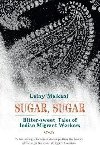 Sugar, Sugar : Bitter Sweet Tales of Indian Migrant Workers - Malkani Lainy