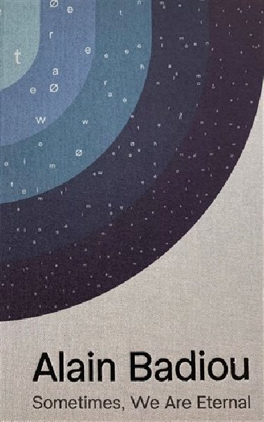 Sometimes, We Are Eternal - Alain Badiou,Jana Ndiaye Berankova,Nick Nesbitt,Kenneth Reinhard