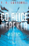 Co Alice neekla - T. A. Cotterell