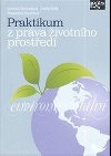 Praktikum z práva životního prostředí - kolektiv autorů