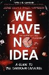 We Have No Idea : A Guide to the Unknown Universe - Cham Jorge, Whiteson Daniel