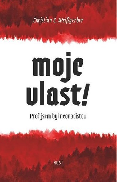 Moje vlast! - Pro jsem byl neonacista - Christian E. Weissgerber