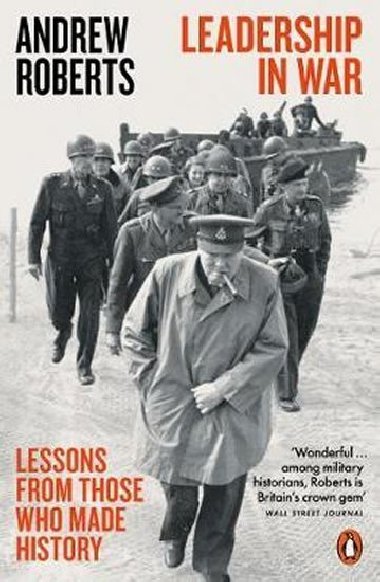 Leadership in War : Lessons from Those Who Made History - Roberts Andrew