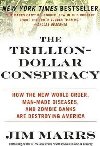 The Trillion-Dollar Conspiracy : How the New World Order, Man-Made Diseases, and Zombie Banks Are Destroying America - Marrs Jim