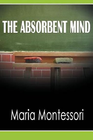 The Absorbent Mind - Montessori Maria