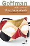 Vichni hrajeme divadlo - Sebeprezentace v kadodennm ivot - Erving Goffman
