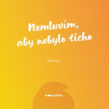 Nemluvm, aby nebylo ticho - Mango