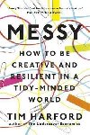 Messy : How to Be Creative and Resilient in a Tidy-Minded World - Harford Tim