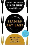 Leaders Eat Last: Why Some Teams Pull Together and Others Don't - Simon Sinek
