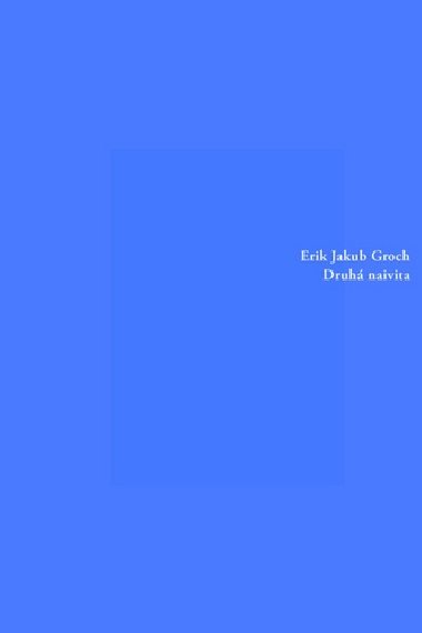 Druh naivita - Erik Jakub Groch