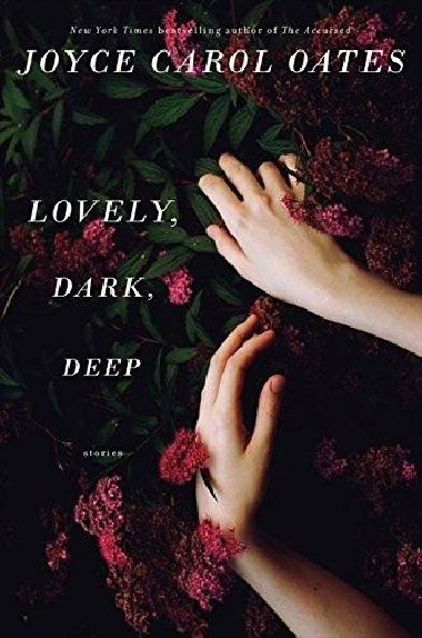 Lovely, Dark, Deep - Oatesov Joyce Carol
