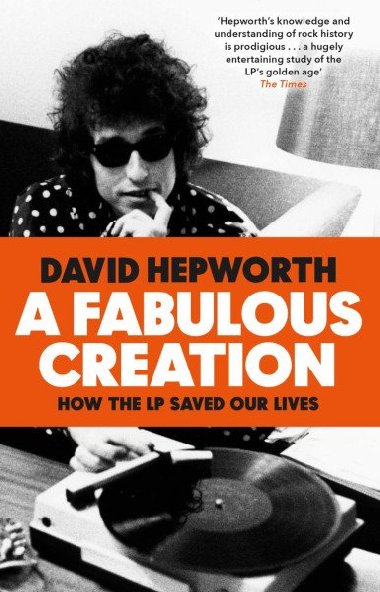 A Fabulous Creation: How the LP Saved Our Lives - Hepworth David