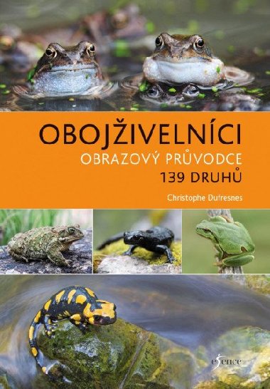 Obojživelníci - Obrazový průvodce 139 druhů - Christophe Dufresnes