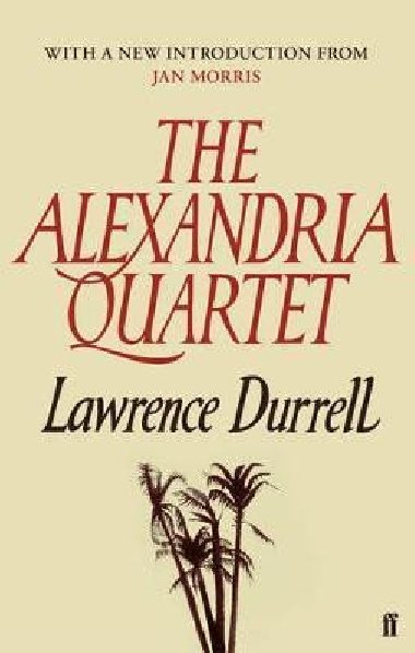 The Alexandria Quartet : Justine, Balthazar, Mountolive, Clea - Durrell Lawrence