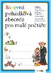 Barevná pohádková abeceda pro malé počtáře - Milena Drtinová