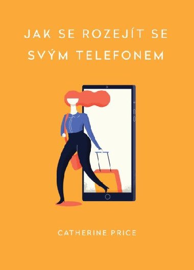 Jak se rozejt se svm telefonem - Catherine Price