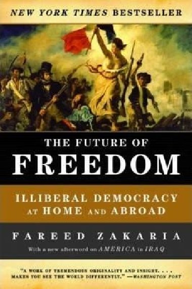 The Future of Freedom : Illiberal Democracy at Home and Abroad - Zakaria Fareed