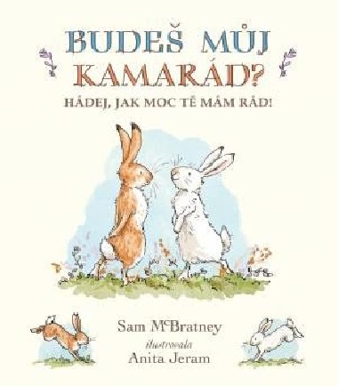 Bude mj kamard? Hdej, jak moc t mm rd! - Sam McBratney; Anita Jeram