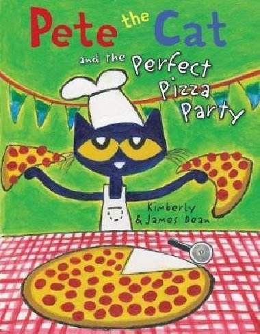 Pete the Cat and the Perfect Pizza Party - Dean James