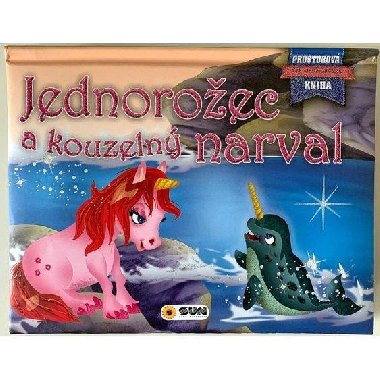 Jednorožec a kouzelný narval - Prostorová kniha - neuveden