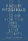 I'd Die for You: And Other Lost Stories - Francis Scott Fitzgerald