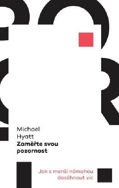 Zamte svou pozornost - Jak s men nmahou doshnout vc - Michael Hyatt