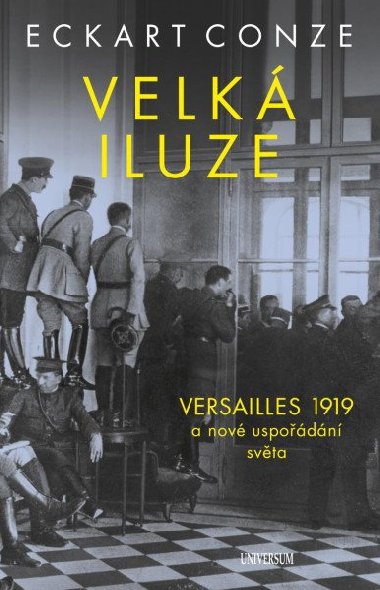 Velk iluze - Versailles 1919 a nov uspodn svta - Eckart Conze