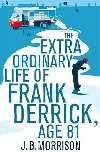The Extra Ordinary Life of Frank Derrick, Age 81 - Morrison J. B.
