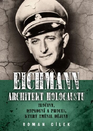 Eichmann: Architekt holocaustu - Zloiny, dopaden a proces, kter zmnil djiny - Roman Clek