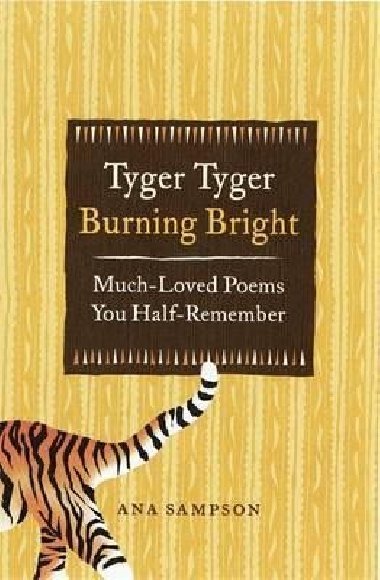 Tyger Tyger, Burning Bright : Much-Loved Poems You Half-Remember - Sampson Ana