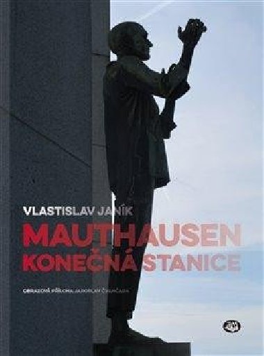 Mauthausen konečná stanice - Vlastislav Janík
