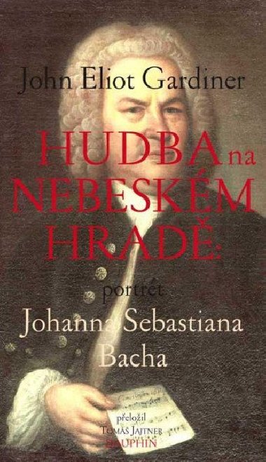 Hudba na nebeském hradě - Portrét Johanna Sebastiana Bacha - John Eliot Gardiner