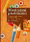 Mezi námi pastelkami - Grafomotorická cvičení a nácvik psaní pro děti od 3 do 5 let, 1. díl - Jiřina Bednářová