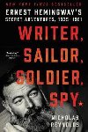 Writer, Sailor, Soldier, Spy: Ernest Hemingways Secret Adventures, 1935-1961 - Reynolds Nicholas E.