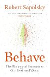 Behave: The Biology of Humans at Our Best and Worst - Sapolsky Robert M.