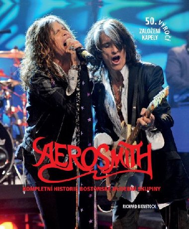 Aerosmith - kompletní historie bostonské hudební skupiny - Richard Bienstock