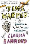 Time Warped : Unlocking the Mysteries of Time Perception - Hammond Claudia