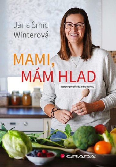 Mami, mám hlad - Recepty pro děti do jednoho roku - Winterová Jana Šmíd