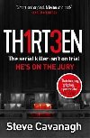 Thirteen : The serial killer isnt on trial. Hes on the jury - Cavanagh Steve
