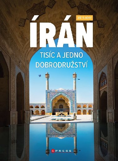 Írán. Tisíc a jedno dobrodružství - Sladký Jiří