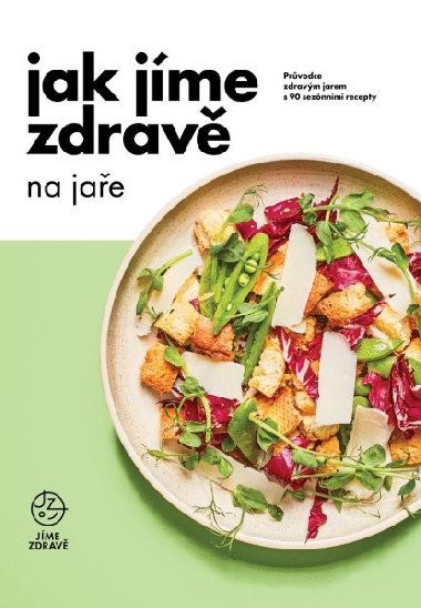 Jak jme zdrav na jae: Prvodce zdravm jarem s 90 seznnmi recepty - Fitrecepty