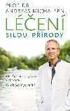 Léčení silou přírody - Mé zkušenosti z praxe a výzkumu, co skutečně pomáhá - Andreas Michalsen