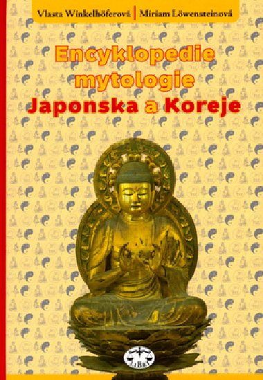 Encyklopedie mytologie japonska a koreje - Miriam Lwensteinov; Vlasta Winkelhferov